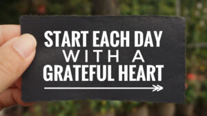 Mindful message to start each day with a grateful heart